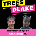 The 6 Best Ways To Run a Faster 5K with Mike Trees and DLake