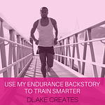 Learn how to use my endurance sports back story to train smarter